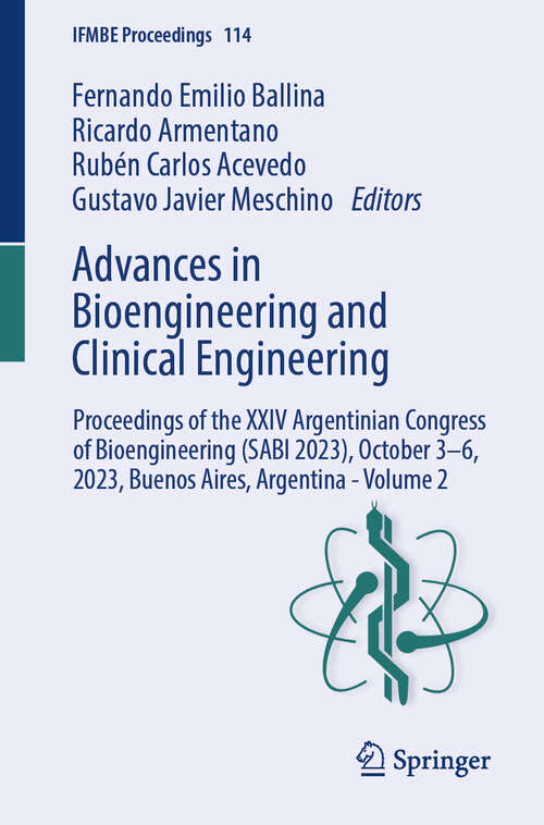 Book cover of Advances in Bioengineering and Clinical Engineering: Proceedings of the XXIV Argentinian Congress of Bioengineering (SABI 2023), October 3–6, 2023, Buenos Aires, Argentina - Volume 2 (2024) (IFMBE Proceedings #114)