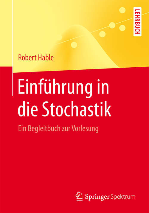 Book cover of Einführung in die Stochastik: Ein Begleitbuch zur Vorlesung (2015) (Springer-Lehrbuch)