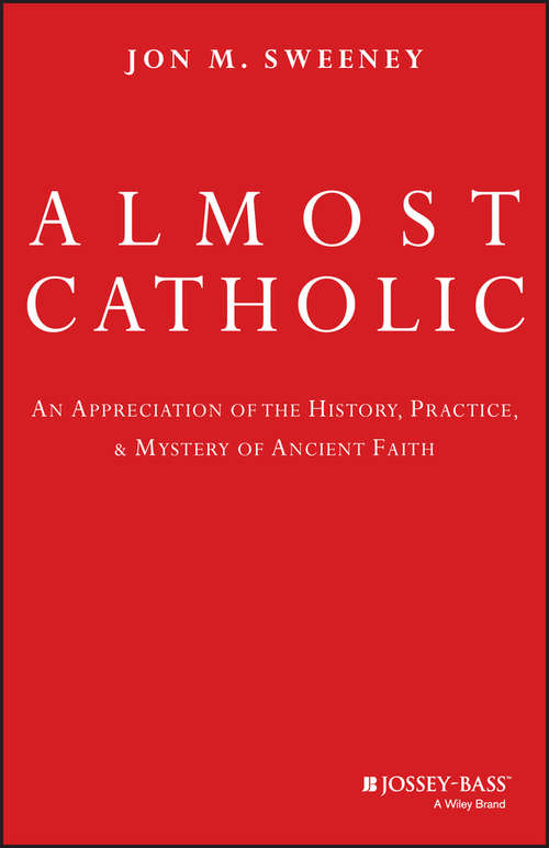 Book cover of Almost Catholic: An Appreciation of the History, Practice, and Mystery of Ancient Faith