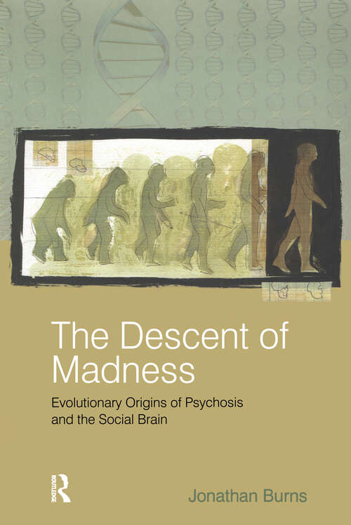 Book cover of The Descent of Madness: Evolutionary Origins of Psychosis and the Social Brain