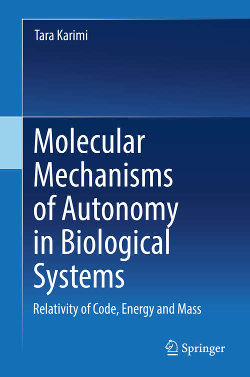 Book cover of Molecular Mechanisms of Autonomy in Biological Systems: Relativity of Code, Energy and Mass​ (1st ed. 2018)