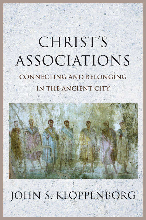 Book cover of Christ’s Associations: Connecting and Belonging in the Ancient City