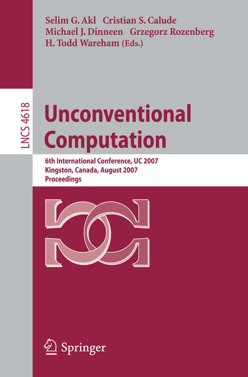 Book cover of Unconventional Computation: 6th International Conference, UC 2007, Kingston, Canada, August 13-17, 2007, Proceedings (2007) (Lecture Notes in Computer Science #4618)