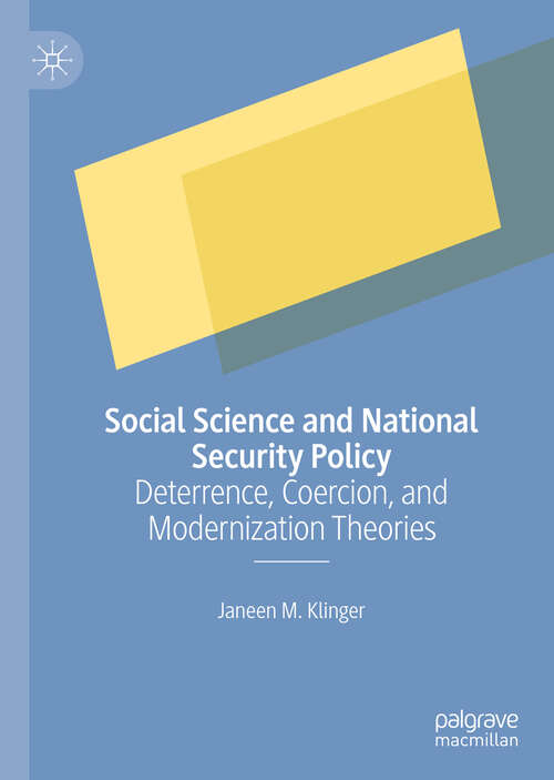 Book cover of Social Science and National Security Policy: Deterrence, Coercion, and Modernization Theories (1st ed. 2019)