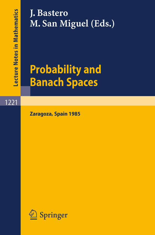 Book cover of Probability and Banach Spaces: Proceedings of a Conference held in Zaragoza, June 17-21, 1985 (1986) (Lecture Notes in Mathematics #1221)