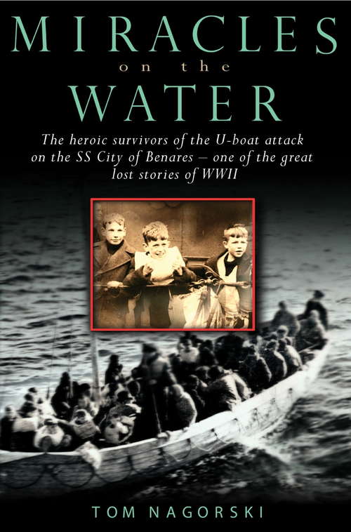 Book cover of Miracles on the Water: The Heroic Survivors Of A World War Ii U-boat Attack