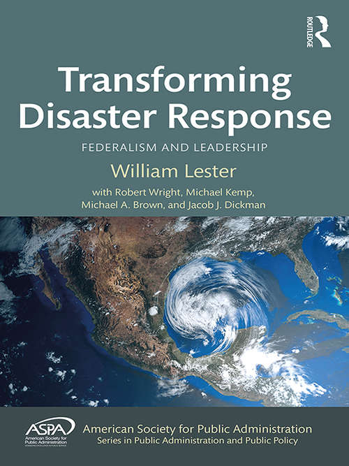 Book cover of Transforming Disaster Response: Federalism and Leadership (ASPA Series in Public Administration and Public Policy)