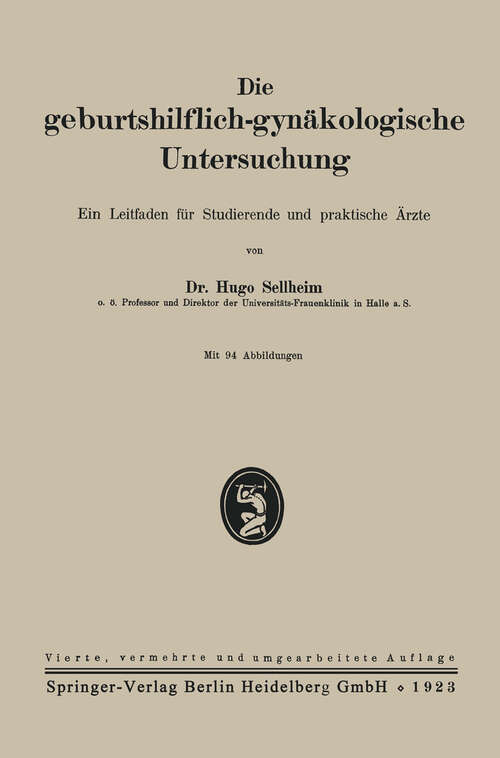 Book cover of Die geburtshilflich-gynäkologische Untersuchung: Ein Leitfaden für Studierende und praktische Ärzte (4. Aufl. 1923)