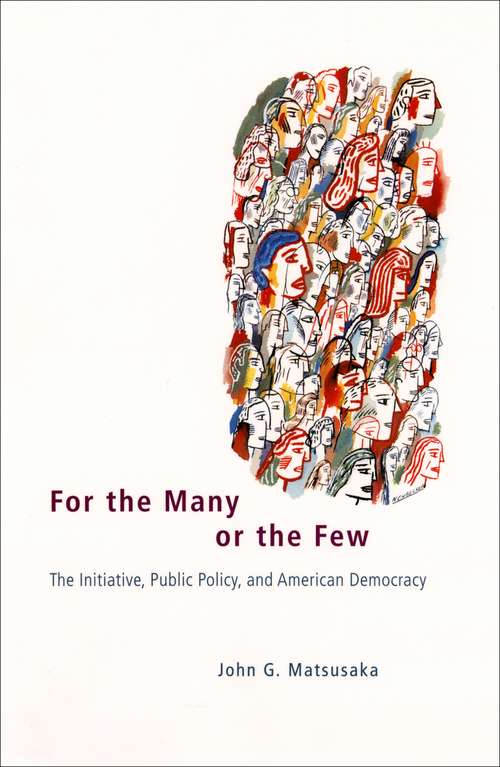Book cover of For the Many or the Few: The Initiative, Public Policy, and American Democracy (American Politics and Political Economy Series)
