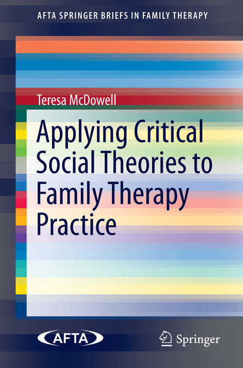 Book cover of Applying Critical Social Theories to Family Therapy Practice (2015) (AFTA SpringerBriefs in Family Therapy #0)