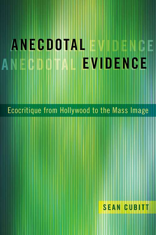 Book cover of Anecdotal Evidence: Ecocritiqe from Hollywood to the Mass Image