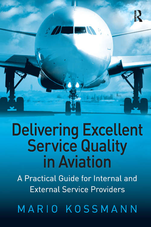 Book cover of Delivering Excellent Service Quality in Aviation: A Practical Guide for Internal and External Service Providers