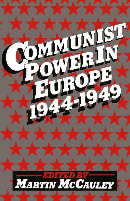 Book cover of Communist Power in Europe, 1944-49: (pdf) (1st ed. 1977) (Studies In Russian And East European History And Society Ser.)