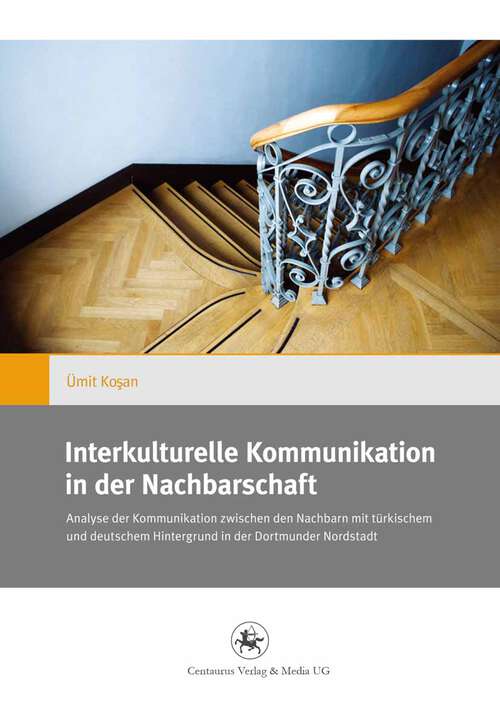 Book cover of Interkulturelle Kommunikation in der Nachbarschaft: Zur Analyse der Kommunikation zwischen den Nachbarn mit türkischem und deutschem Hintergrund in der Dortmunder Nordstadt (1. Aufl. 2012) (Gender and Diversity #7)