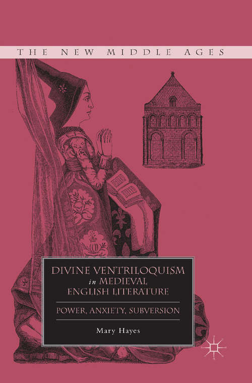 Book cover of Divine Ventriloquism in Medieval English Literature: Power, Anxiety, Subversion (2011) (The New Middle Ages)