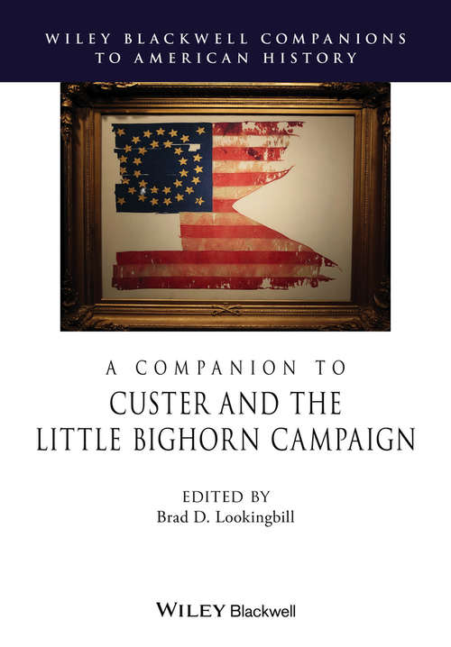 Book cover of A Companion to Custer and the Little Bighorn Campaign (Wiley Blackwell Companions to American History)