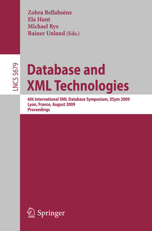 Book cover of Database and XML Technologies: 6th International XML Database Symposium, XSym 2009, Lyon, France, August 24, 2009. Proceedings (2009) (Lecture Notes in Computer Science #5679)