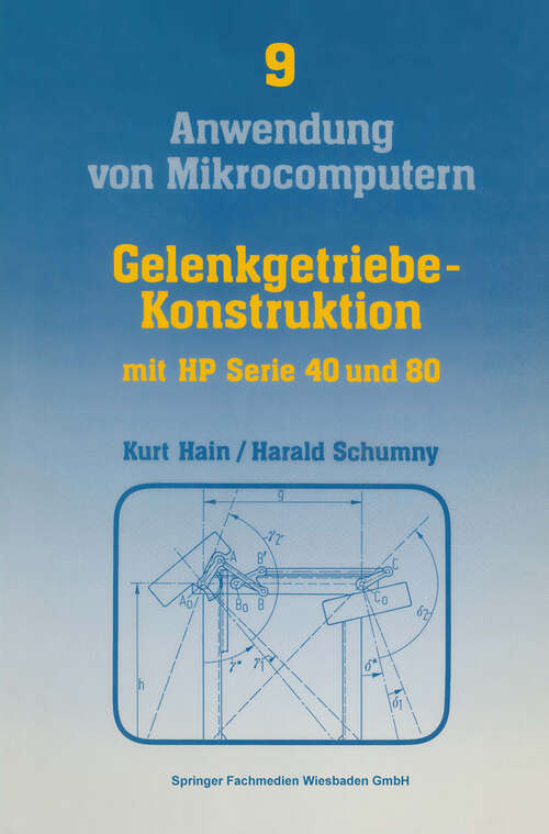 Book cover of Gelenkgetriebe-Konstruktion: mit Kleinrechnern HP Serie 40 (HP 41C/CV) und HP Serie 80 (HP-83, HP-85, HP-86, HP-87) (1984) (Anwendung von Mikrocomputern #9)