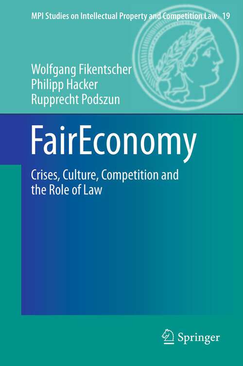 Book cover of FairEconomy: Crises, Culture, Competition and the Role of Law (2013) (MPI Studies on Intellectual Property and Competition Law #19)