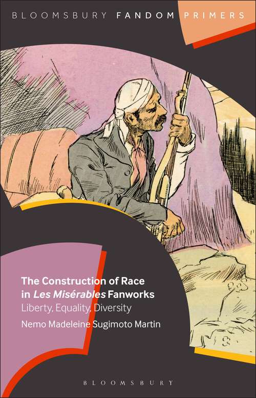 Book cover of The Construction of Race in Les Misérables Fanworks: Liberty, Equality, Diversity (Bloomsbury Fandom Primers)