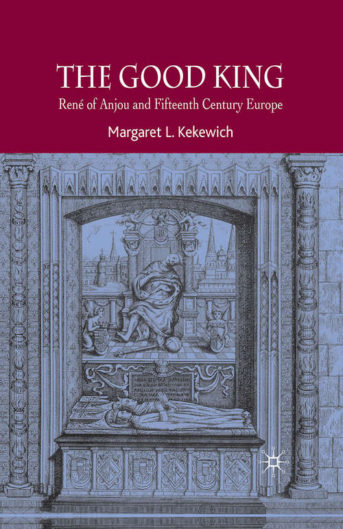 Book cover of The Good King: René of Anjou and Fifteenth Century Europe (2008)