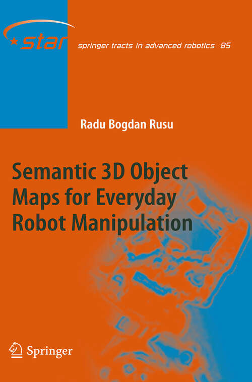 Book cover of Semantic 3D Object Maps for Everyday Robot Manipulation (2013) (Springer Tracts in Advanced Robotics)