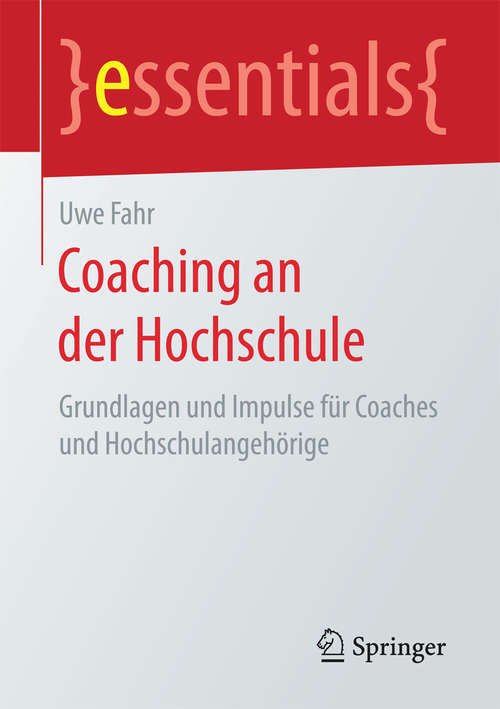 Book cover of Coaching an der Hochschule: Grundlagen und Impulse für Coaches und Hochschulangehörige (1. Aufl. 2017) (essentials)