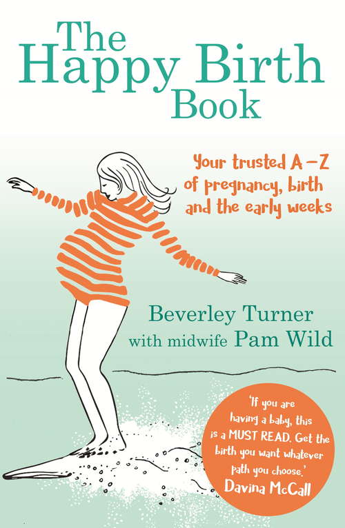 Book cover of The Happy Birth Book: Your trusted A-Z of pregnancy, birth and the early weeks