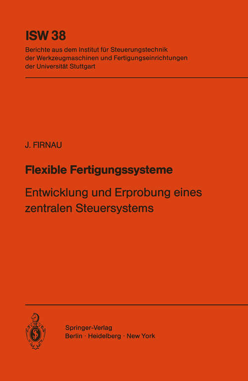 Book cover of Flexible Fertigungssysteme: Entwicklung und Erprobung eines zentralen Steuersystems (1982) (ISW Forschung und Praxis #38)