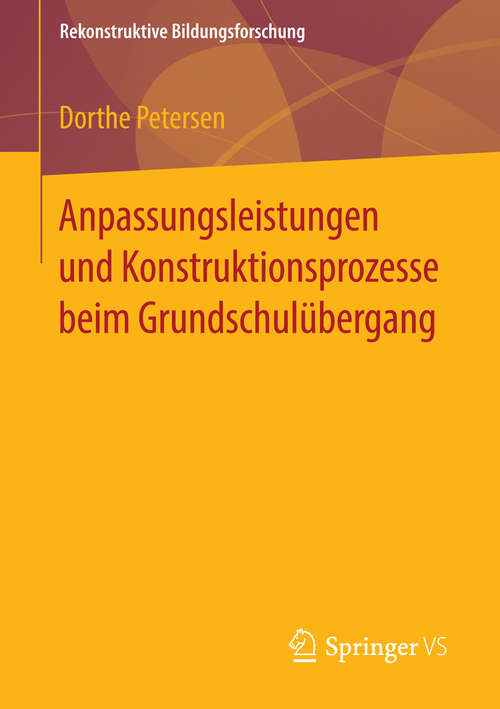 Book cover of Anpassungsleistungen und Konstruktionsprozesse beim Grundschulübergang (1. Aufl. 2016) (Rekonstruktive Bildungsforschung #6)