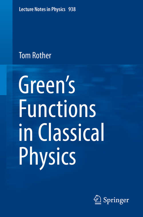 Book cover of Green’s Functions in Classical Physics (Lecture Notes in Physics #938)