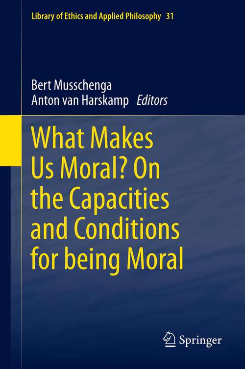 Book cover of What Makes Us Moral? On the capacities and conditions for being moral (2014) (Library of Ethics and Applied Philosophy #31)