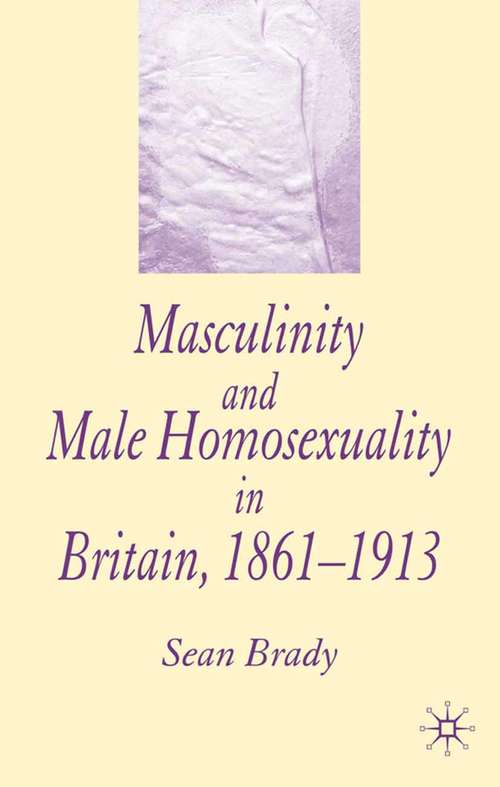 Book cover of Masculinity and Male Homosexuality in Britain, 1861-1913 (2005)