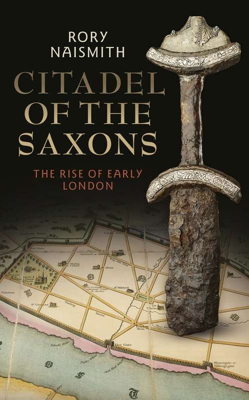 Book cover of Citadel of the Saxons: The Rise of Early London