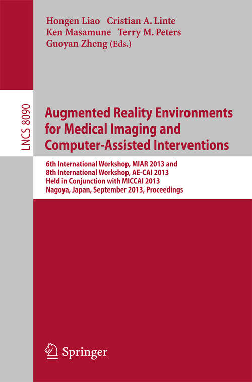 Book cover of Augmented Reality Environments for Medical Imaging and Computer-Assisted Interventions: International Workshops (2013) (Lecture Notes in Computer Science #8090)