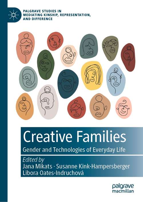 Book cover of Creative Families: Gender and Technologies of Everyday Life (1st ed. 2021) (Palgrave Studies in Mediating Kinship, Representation, and Difference)