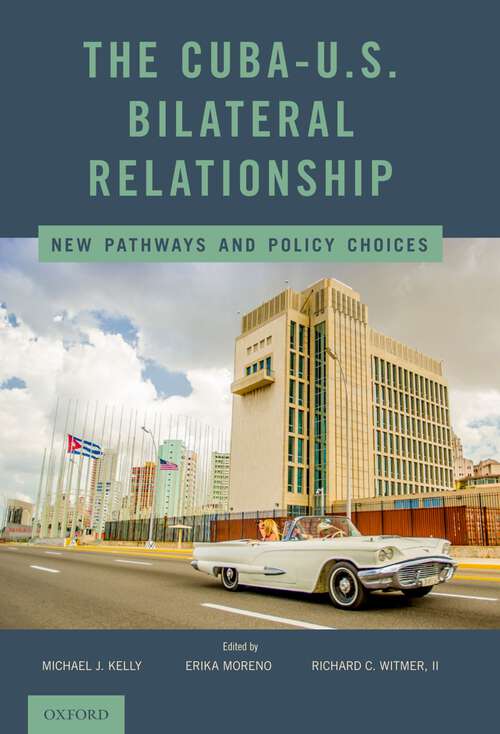 Book cover of The Cuba-U.S. Bilateral Relationship: New Pathways and Policy Choices