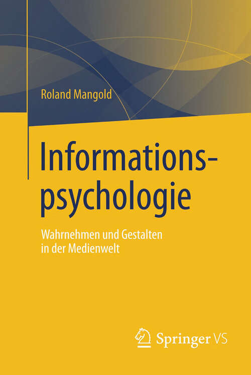 Book cover of Informationspsychologie: Wahrnehmen und Gestalten in der Medienwelt (1. Aufl. 2007)