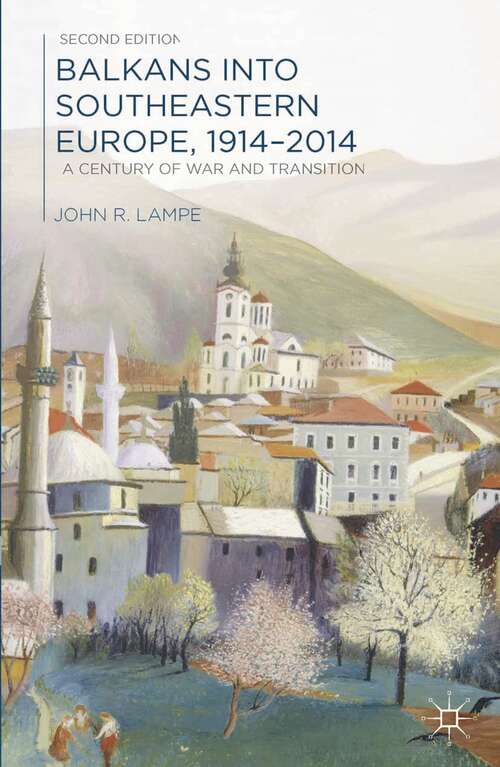 Book cover of Balkans into Southeastern Europe, 1914-2014: A Century of War and Transition (2nd ed. 2014)