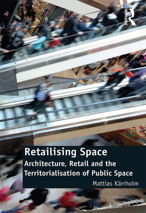 Book cover of Retailising Space: Architecture, Retail and the Territorialisation of Public Space