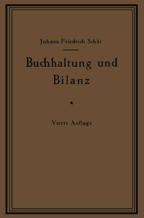 Book cover of Buchhaltung und Bilanz auf wirtschaftlicher, rechtlicher und mathematischer Grundlage für Juristen, Ingenieure, Kaufleute und Studierende der Privatwirtschaftslehre, mit Anhängen über „Bilanzverschleierung“ und „Teuerung Geldentwertung und Bilanz“ (4. Aufl. 1921)