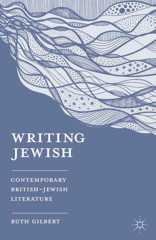 Book cover of Writing Jewish: Contemporary British-Jewish Literature (2013)
