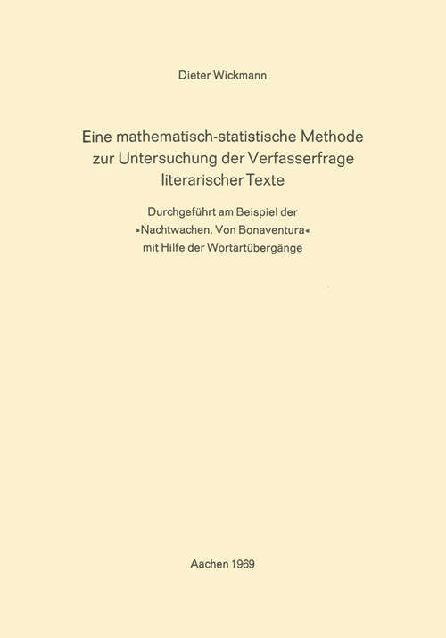 Book cover of Eine Mathematisch-Statistische Methode zur Untersuchung der Verfasserfrage Literarischer Texte: Durchgeführt am Beispiel der »Nachtwachen. Von Bonaventura« mit Hilfe der Wortartübergänge (1968)