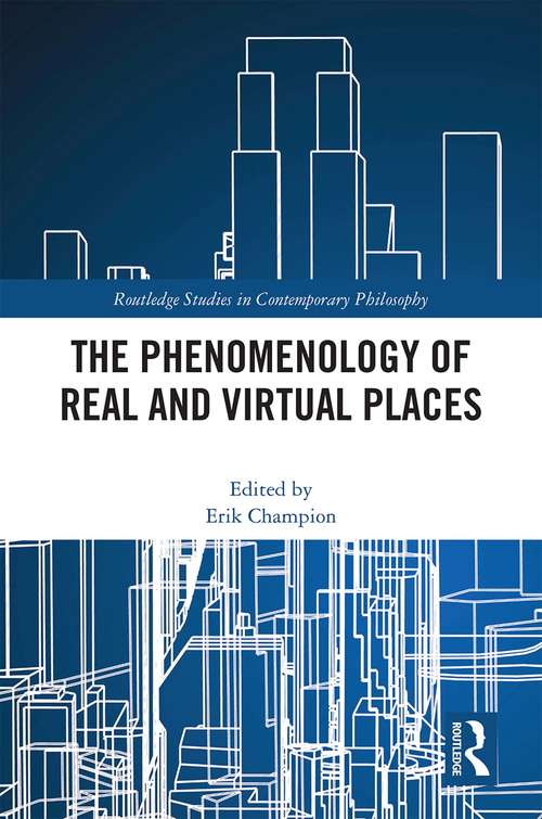 Book cover of The Phenomenology of Real and Virtual Places (Routledge Studies in Contemporary Philosophy)