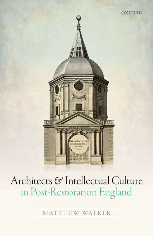 Book cover of Architects and Intellectual Culture in Post-Restoration England