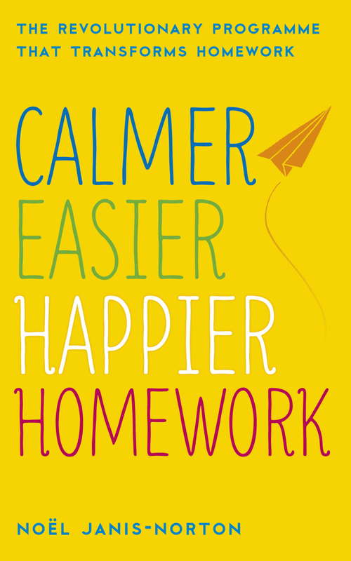 Book cover of Calmer, Easier, Happier Homework: The Revolutionary Programme That Transforms Homework