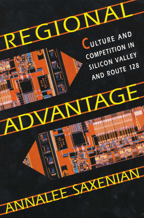 Book cover of Regional Advantage: Culture And Competition In Silicon Valley And Route 128