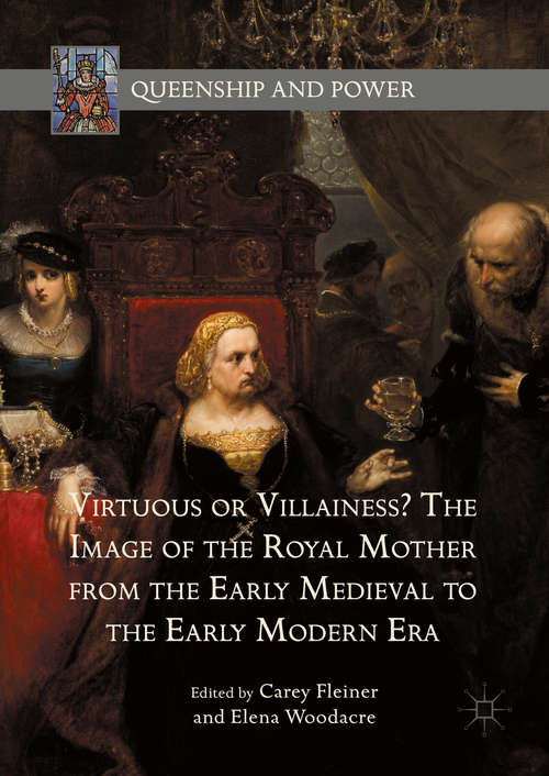 Book cover of Virtuous or Villainess? The Image of the Royal Mother from the Early Medieval to the Early Modern Era (1st ed. 2016) (Queenship and Power)