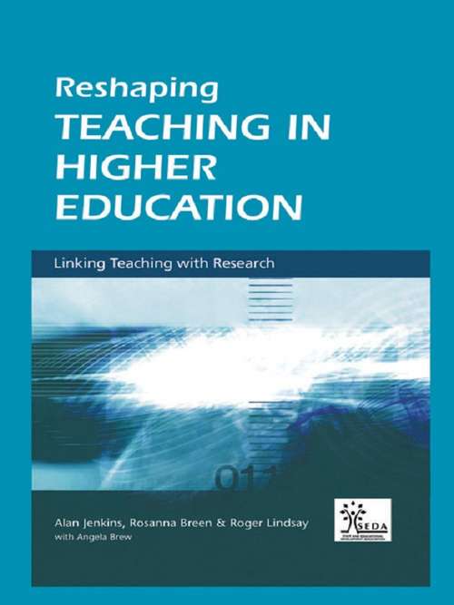 Book cover of Reshaping Teaching in Higher Education: A Guide to Linking Teaching with Research (SEDA Series)