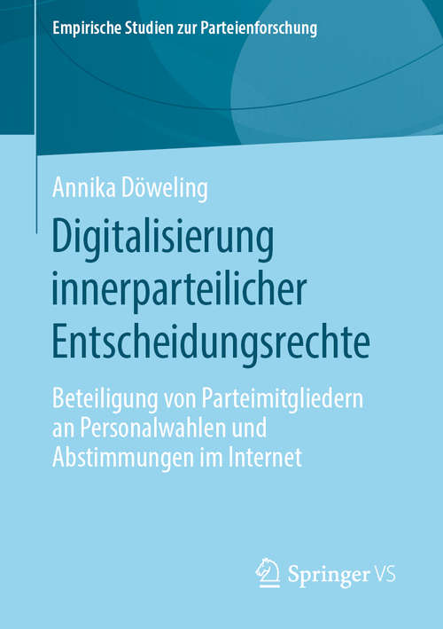 Book cover of Digitalisierung innerparteilicher Entscheidungsrechte: Beteiligung von Parteimitgliedern an Personalwahlen und Abstimmungen im Internet (1. Aufl. 2019) (Empirische Studien zur Parteienforschung)